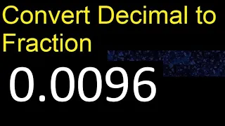 Convert 0.0096 to fraction . How to convert decimals to fractions . convert decimal 0,0096