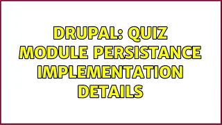 Drupal: Quiz Module persistance implementation details