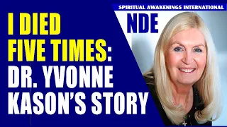 ➤I DIED FIVE TIMES: DR. YVONNE KASON'S NEAR-DEATH EXPERIENCEs