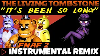 (FNAF 2) The Living Tombstone - It's Been So Long [INSTRUMENTAL REMIX]