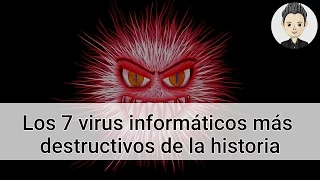 Los 7 virus informáticos más destructivos de la historia