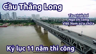 Cầu Thăng Long - Kỷ lục 11 Năm Thi Công