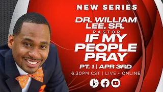 Wednesday Night Prayer Meeting 4/03/2024 - "If My People Pray, pt. 1" -Pr. William Lee, Sr.