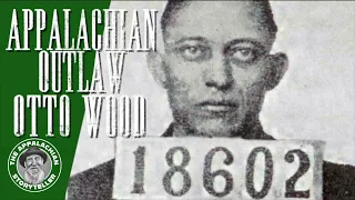 Appalachian Outlaw Otto Wood