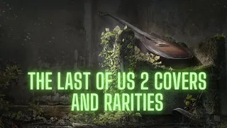 The Last Of Us 2 Covers And Rarities