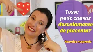 TOSSE OU ESPIRRO PODE CAUSAR DESCOLAMENTO DE PLACENTA? | #monicaresponde  T1 E01| Monica Romeiro