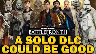 A SOLO DLC COULD BE GOOD! Star Wars Battlefront 2