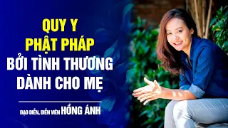 Xúc động với lý do Quy y Phật pháp của đạo diễn, diễn viên Hồng Ánh | Bước Ngoặt Cuộc Đời