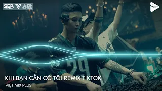 Nonstop TikTok - Khi Bạn Cần Có Tôi Đây Remix - Đắng Cay Mới Nhận Ra Đã Có Lúc Remix TikTok