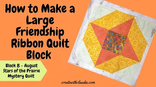 Large Friendship Ribbon Quilt Block Tutorial - #8 August - 2021 Stars of the Prairie Mystery Quilt