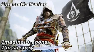 Assassin's Creed IV: Black Flag / Cinematic trailer / Imagine Dragons - I'm so sorry