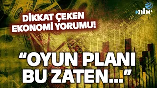 "OYUN PLANI BU ZATEN..."  Uzman İsimden Dikkat Çeken Ekonomi Yorumu!