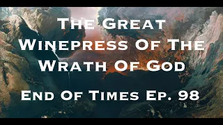 The Great Winepress Of The Wrath Of God : End Of Times Ep. 98