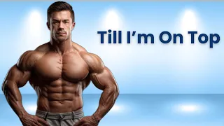 Till I'm On Top | Gym Workout Song | Gym Motivation - Empowering Dreams