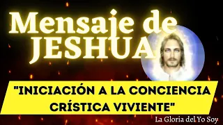 INICIACIÓN A LA CONCIENCIA CRÍSTICA VIVIENTE | Mensaje de JESHUA 🌍 La Gloria del Yo Soy