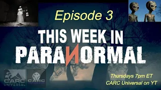 This Week in Paranormal (Episode 3) Full Episode