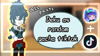 |Gacha MHA react to Deku as random gacha tik tok| all parts | pt. 3 ? |