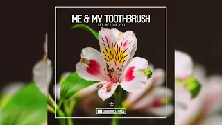 Me & My Toothbrush - Let Me Love You