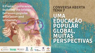 II Conferência Freire: Conversa Aberta Tema 7 "Uma educação popular global, muitas perspectivas"