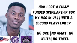 How I got a Fully Funded Scholarship for my MSc In US🇺🇸With Second Class Lower|NO GRE,TOEFL,IELTS|