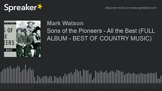 Sons of the Pioneers - All the Best (FULL ALBUM - BEST OF COUNTRY MUSIC) (part 1 of 3, made with Spr
