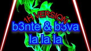 🎶1H VERSION🎶B3nte & B3VA - La La La 🔥