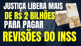 INSS: JUSTIÇA LIBERA MAIS DE R$ 2 BILHÕES PARA PAGAR REVISÕES DE APOSENTADORIAS