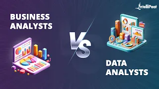 Business Analyst vs Data Analyst | Business Analytics And Data Analytics | Intellipaat