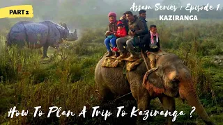 KAZIRANGA NATIONAL PARK || How To Plan A Trip To Kaziranga || Kaziranga Trip Full Guide || Part 2