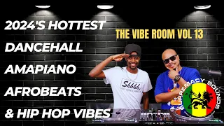 The Vibe Room Vol 13 - 2024s Hottest Dancehall, Amapiano, Afrobeats & Hip Hop Vibes