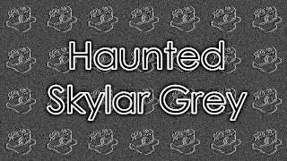 Haunted - Skylar Grey :)