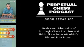 Book Review & Discussion of Think Like a Super GM & Strategic Chess Exercises w/ Dr. Michael Franco