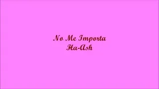 No Me Importa (I Don't Care) - Ha-Ash (Letra - Lyrics)