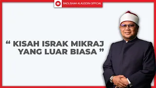 "KISAH ISRAK MIKRAJ YANG LUAR BIASA" - Ustaz Badli Shah Alauddin