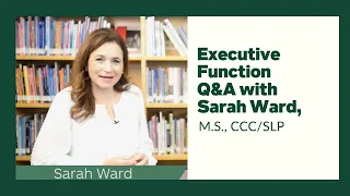 Sarah Ward Discusses How Parents Can Help Their Students with Executive Function Challenges?