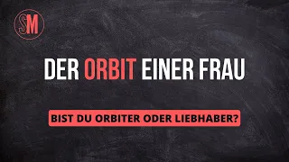 DER ORBIT EINER FRAU - Bist du Orbiter oder Liebhaber? [Geschlechterdynamik Hypergamie Friendzone]