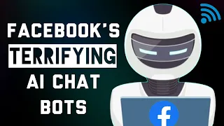 Facebook's Terrifying AI Chat Bots