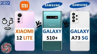 XIAOMI 12 LITE VS SAMSUNG S10+ VS SAMSUNG A73