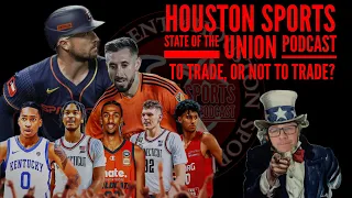 HOUSTON SPORTS State of the Union PODCAST: Ep. 9 - To Trade… or Not to Trade?