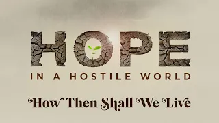 How Then Shall We Live - Series: Hope in a Hostile World - Pastor Aaron Wager