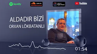 Orxan Lokbatanli - Aldadir Bizi (Yeni 2024)