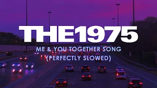 The 1975 - Me & You Together Song (Perfectly Slowed)