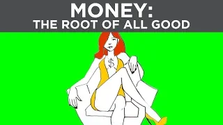 Money Is The Root Of All GOOD!