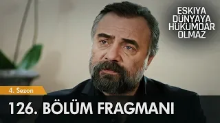 Eşkıya Dünyaya Hükümdar Olmaz 126. Bölüm Fragmanı