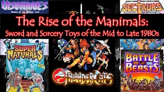 Manimals! The Fantasy and Sword and Sorcery Toys of the Mid to Late 1980s (Thundercats, Sectaurs)