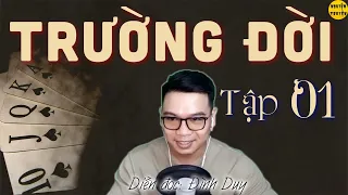 [HAY] TRƯỜNG ĐỜI - Tập 01 - Truyện tiểu thuyết xã hội hiện thực rất hay  -  Đình Duy diễn đọc