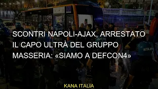 Scontri Napoli-Ajax, arrestato il capo ultrà del gruppo Masseria "Siamo a Defcon4"