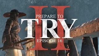 Prepare to Try: Episode 16 - The Distant Manor & the Stinky Irithyll Sewers