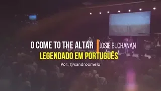 O Come To The Altar || Josie Buchanan LEGENDADO