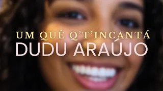 UM QUE Q'T'INCANTA - DUDU ARAUJO